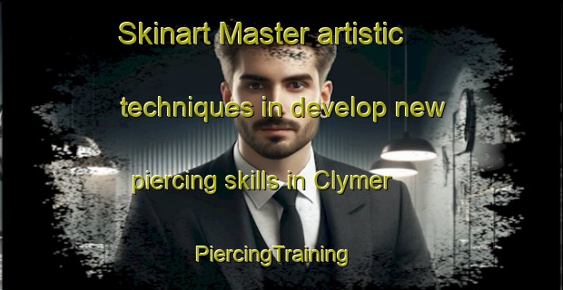 Skinart Master artistic techniques in develop new piercing skills in Clymer | PiercingTraining | PiercingClasses | SkinartTraining-United States
