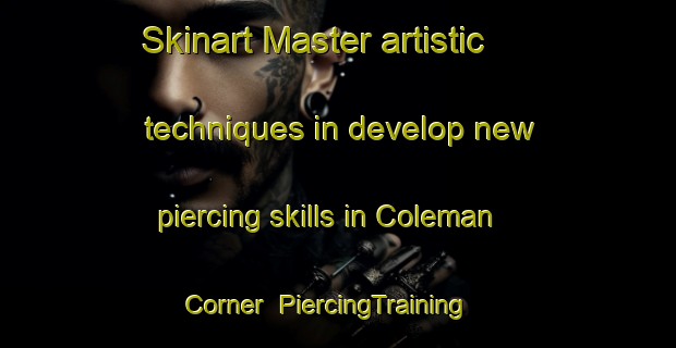 Skinart Master artistic techniques in develop new piercing skills in Coleman Corner | PiercingTraining | PiercingClasses | SkinartTraining-United States