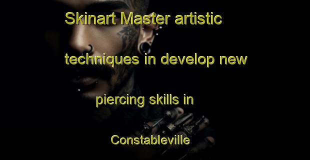 Skinart Master artistic techniques in develop new piercing skills in Constableville | PiercingTraining | PiercingClasses | SkinartTraining-United States