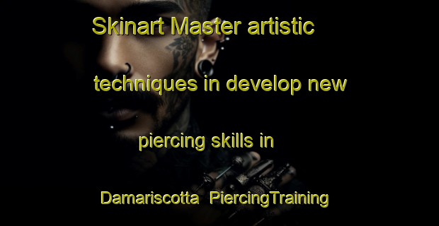 Skinart Master artistic techniques in develop new piercing skills in Damariscotta | PiercingTraining | PiercingClasses | SkinartTraining-United States