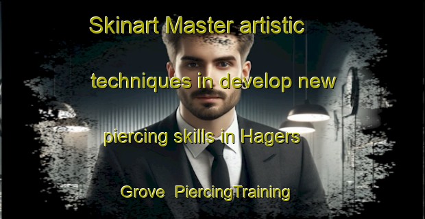 Skinart Master artistic techniques in develop new piercing skills in Hagers Grove | PiercingTraining | PiercingClasses | SkinartTraining-United States