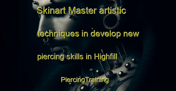 Skinart Master artistic techniques in develop new piercing skills in Highfill | PiercingTraining | PiercingClasses | SkinartTraining-United States