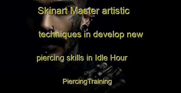 Skinart Master artistic techniques in develop new piercing skills in Idle Hour | PiercingTraining | PiercingClasses | SkinartTraining-United States