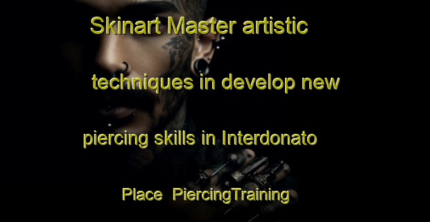 Skinart Master artistic techniques in develop new piercing skills in Interdonato Place | PiercingTraining | PiercingClasses | SkinartTraining-United States