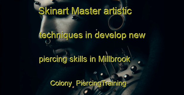 Skinart Master artistic techniques in develop new piercing skills in Millbrook Colony | PiercingTraining | PiercingClasses | SkinartTraining-United States
