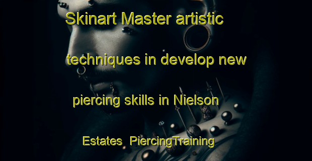 Skinart Master artistic techniques in develop new piercing skills in Nielson Estates | PiercingTraining | PiercingClasses | SkinartTraining-United States