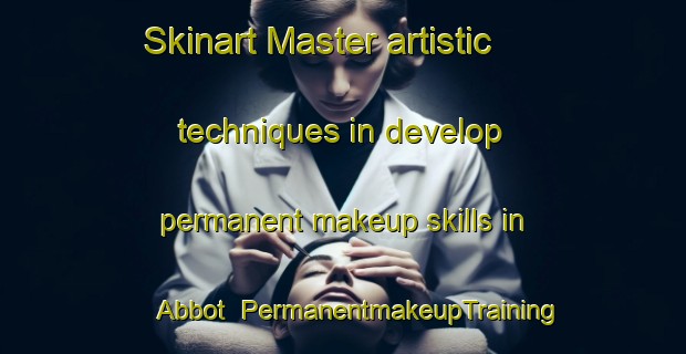 Skinart Master artistic techniques in develop permanent makeup skills in Abbot | PermanentmakeupTraining | PermanentmakeupClasses | SkinartTraining-United States