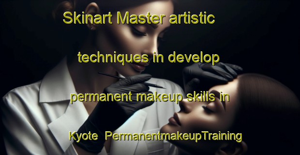 Skinart Master artistic techniques in develop permanent makeup skills in Kyote | PermanentmakeupTraining | PermanentmakeupClasses | SkinartTraining-United States
