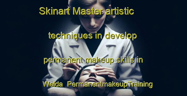 Skinart Master artistic techniques in develop permanent makeup skills in Welda | PermanentmakeupTraining | PermanentmakeupClasses | SkinartTraining-United States