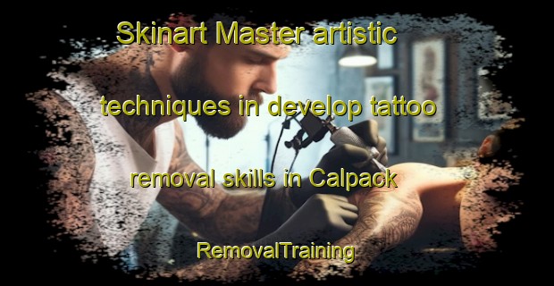 Skinart Master artistic techniques in develop tattoo removal skills in Calpack | RemovalTraining | RemovalClasses | SkinartTraining-United States