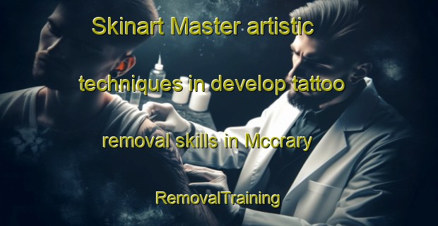 Skinart Master artistic techniques in develop tattoo removal skills in Mccrary | RemovalTraining | RemovalClasses | SkinartTraining-United States