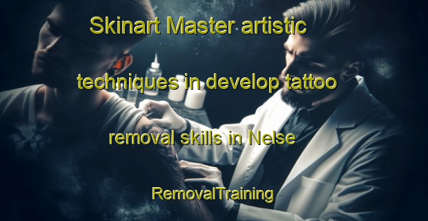 Skinart Master artistic techniques in develop tattoo removal skills in Nelse | RemovalTraining | RemovalClasses | SkinartTraining-United States