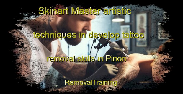 Skinart Master artistic techniques in develop tattoo removal skills in Pinon | RemovalTraining | RemovalClasses | SkinartTraining-United States