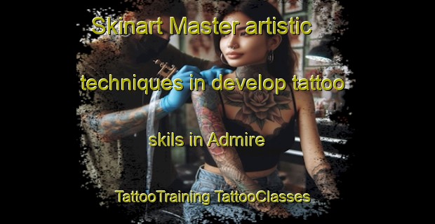 Skinart Master artistic techniques in develop tattoo skils in Admire | #TattooTraining #TattooClasses #SkinartTraining-United States