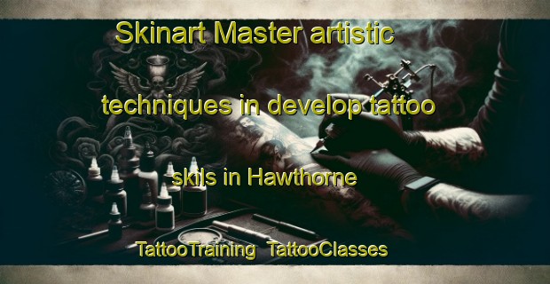 Skinart Master artistic techniques in develop tattoo skils in Hawthorne | TattooTraining | TattooClasses | SkinartTraining-United States