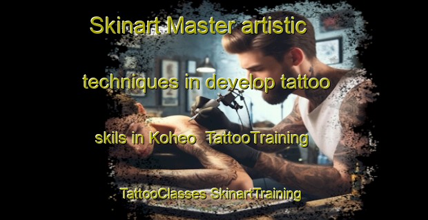 Skinart Master artistic techniques in develop tattoo skils in Koheo | #TattooTraining #TattooClasses #SkinartTraining-United States