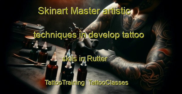 Skinart Master artistic techniques in develop tattoo skils in Rutter | TattooTraining | TattooClasses | SkinartTraining-United States