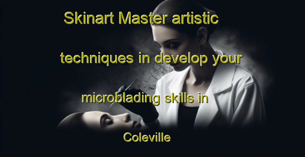 Skinart Master artistic techniques in develop your microblading skills in Coleville | MicrobladingTraining | MicrobladingClasses | SkinartTraining-United States