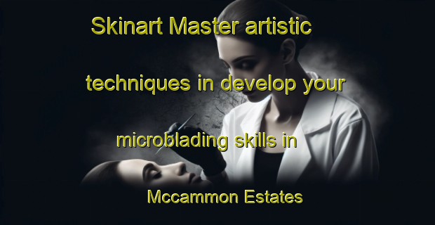 Skinart Master artistic techniques in develop your microblading skills in Mccammon Estates | MicrobladingTraining | MicrobladingClasses | SkinartTraining-United States