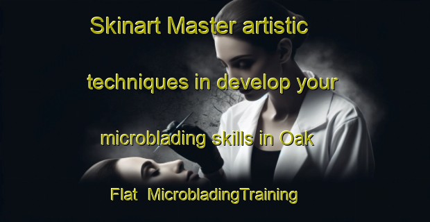 Skinart Master artistic techniques in develop your microblading skills in Oak Flat | MicrobladingTraining | MicrobladingClasses | SkinartTraining-United States