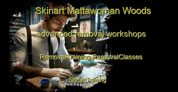 Skinart Mattawoman Woods advanced removal workshops | #RemovalTraining #RemovalClasses #SkinartTraining-United States