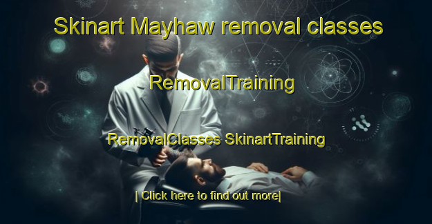 Skinart Mayhaw removal classes | #RemovalTraining #RemovalClasses #SkinartTraining-United States