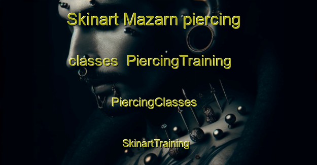 Skinart Mazarn piercing classes | PiercingTraining | PiercingClasses | SkinartTraining-United States