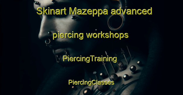 Skinart Mazeppa advanced piercing workshops | #PiercingTraining #PiercingClasses #SkinartTraining-United States