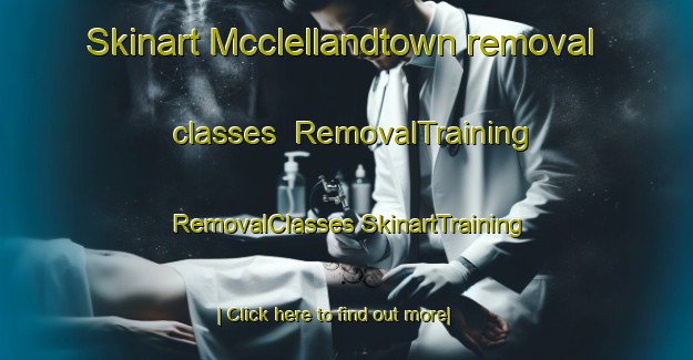 Skinart Mcclellandtown removal classes | #RemovalTraining #RemovalClasses #SkinartTraining-United States