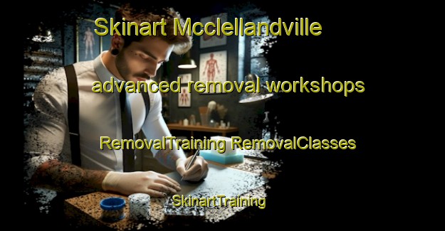 Skinart Mcclellandville advanced removal workshops | #RemovalTraining #RemovalClasses #SkinartTraining-United States