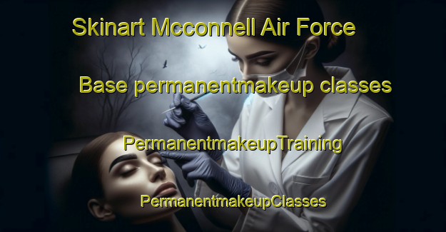 Skinart Mcconnell Air Force Base permanentmakeup classes | #PermanentmakeupTraining #PermanentmakeupClasses #SkinartTraining-United States