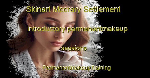 Skinart Mccrary Settlement introductory permanentmakeup sessions | PermanentmakeupTraining | PermanentmakeupClasses | SkinartTraining-United States