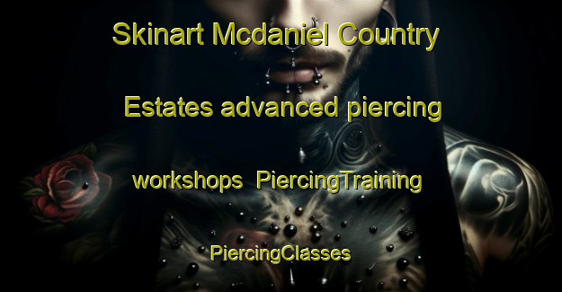 Skinart Mcdaniel Country Estates advanced piercing workshops | #PiercingTraining #PiercingClasses #SkinartTraining-United States