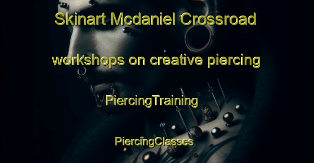 Skinart Mcdaniel Crossroad workshops on creative piercing | PiercingTraining | PiercingClasses | SkinartTraining-United States