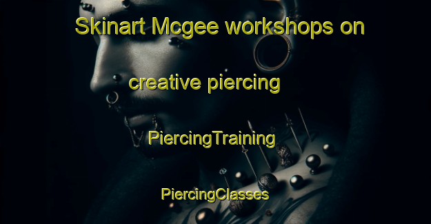 Skinart Mcgee workshops on creative piercing | #PiercingTraining #PiercingClasses #SkinartTraining-United States