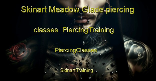 Skinart Meadow Glade piercing classes | PiercingTraining | PiercingClasses | SkinartTraining-United States