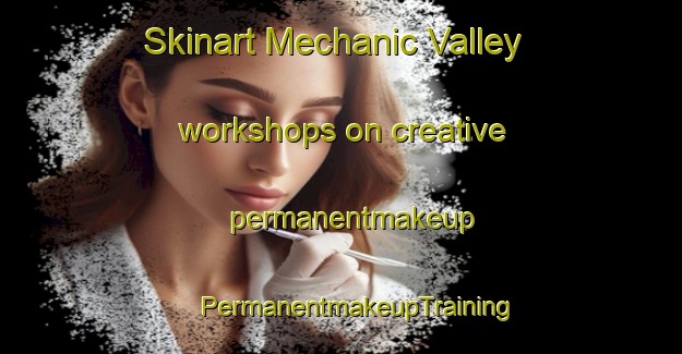 Skinart Mechanic Valley workshops on creative permanentmakeup | #PermanentmakeupTraining #PermanentmakeupClasses #SkinartTraining-United States