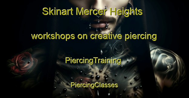 Skinart Mercer Heights workshops on creative piercing | #PiercingTraining #PiercingClasses #SkinartTraining-United States