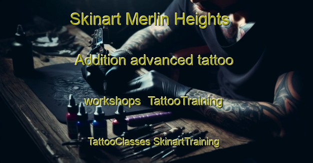 Skinart Merlin Heights Addition advanced tattoo workshops | #TattooTraining #TattooClasses #SkinartTraining-United States