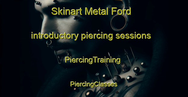 Skinart Metal Ford introductory piercing sessions | #PiercingTraining #PiercingClasses #SkinartTraining-United States