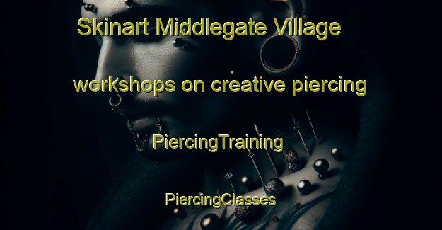 Skinart Middlegate Village workshops on creative piercing | #PiercingTraining #PiercingClasses #SkinartTraining-United States