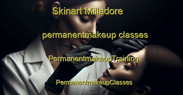 Skinart Milladore permanentmakeup classes | PermanentmakeupTraining | PermanentmakeupClasses | SkinartTraining-United States
