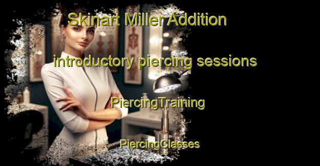 Skinart Miller Addition introductory piercing sessions | #PiercingTraining #PiercingClasses #SkinartTraining-United States