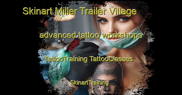 Skinart Miller Trailer Village advanced tattoo workshops | #TattooTraining #TattooClasses #SkinartTraining-United States