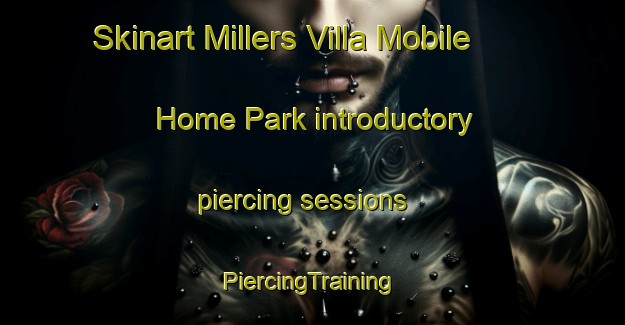 Skinart Millers Villa Mobile Home Park introductory piercing sessions | #PiercingTraining #PiercingClasses #SkinartTraining-United States