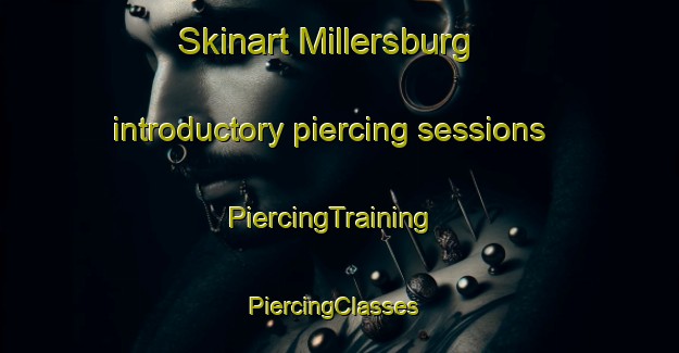 Skinart Millersburg introductory piercing sessions | PiercingTraining | PiercingClasses | SkinartTraining-United States