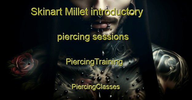 Skinart Millet introductory piercing sessions | #PiercingTraining #PiercingClasses #SkinartTraining-United States