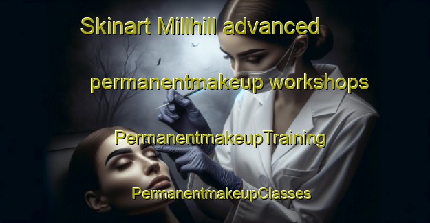 Skinart Millhill advanced permanentmakeup workshops | PermanentmakeupTraining | PermanentmakeupClasses | SkinartTraining-United States