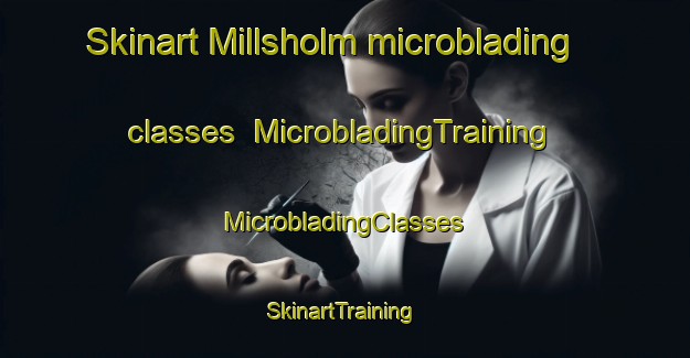 Skinart Millsholm microblading classes | #MicrobladingTraining #MicrobladingClasses #SkinartTraining-United States