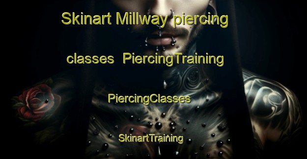 Skinart Millway piercing classes | PiercingTraining | PiercingClasses | SkinartTraining-United States
